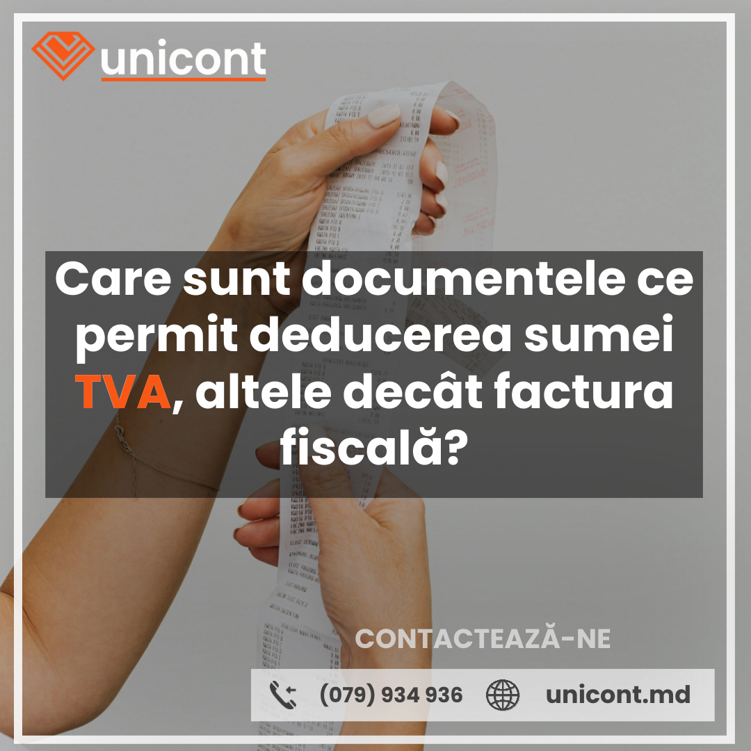 Care sunt documentele ce permit deducerea sumei TVA, altele decât factura fiscală?